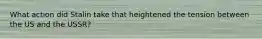What action did Stalin take that heightened the tension between the US and the USSR?