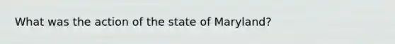 What was the action of the state of Maryland?