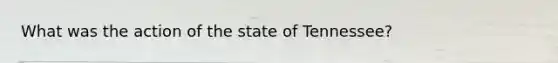 What was the action of the state of Tennessee?