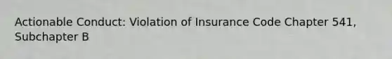 Actionable Conduct: Violation of Insurance Code Chapter 541, Subchapter B