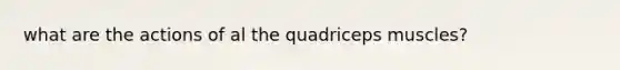 what are the actions of al the quadriceps muscles?