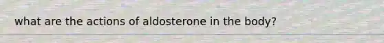 what are the actions of aldosterone in the body?