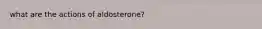 what are the actions of aldosterone?