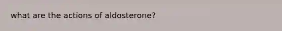 what are the actions of aldosterone?