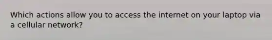 Which actions allow you to access the internet on your laptop via a cellular network?