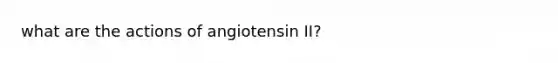 what are the actions of angiotensin II?