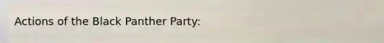 Actions of the Black Panther Party: