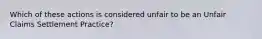 Which of these actions is considered unfair to be an Unfair Claims Settlement Practice?