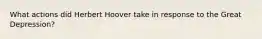 What actions did Herbert Hoover take in response to the Great Depression?