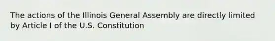 The actions of the Illinois General Assembly are directly limited by Article I of the U.S. Constitution