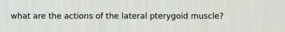 what are the actions of the lateral pterygoid muscle?