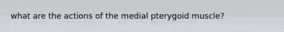 what are the actions of the medial pterygoid muscle?