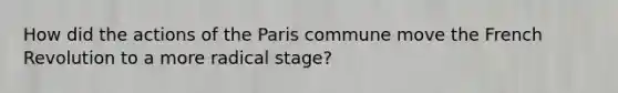 How did the actions of the Paris commune move the French Revolution to a more radical stage?