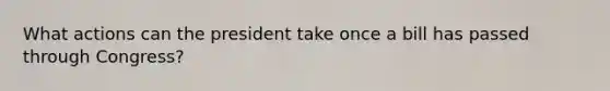 What actions can the president take once a bill has passed through Congress?