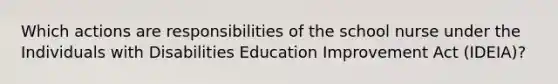 Which actions are responsibilities of the school nurse under the Individuals with Disabilities Education Improvement Act (IDEIA)?