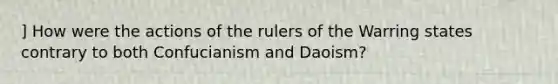 ] How were the actions of the rulers of the Warring states contrary to both Confucianism and Daoism?