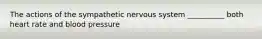 The actions of the sympathetic nervous system __________ both heart rate and blood pressure