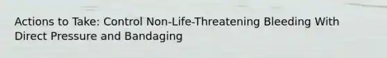 Actions to Take: Control Non-Life-Threatening Bleeding With Direct Pressure and Bandaging