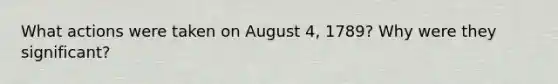 What actions were taken on August 4, 1789? Why were they significant?