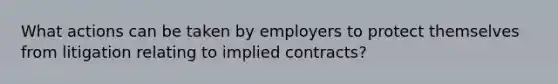 What actions can be taken by employers to protect themselves from litigation relating to implied contracts?