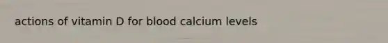 actions of vitamin D for blood calcium levels