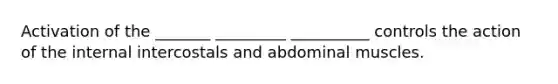 Activation of the _______ _________ __________ controls the action of the internal intercostals and abdominal muscles.