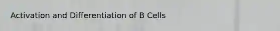 Activation and Differentiation of B Cells