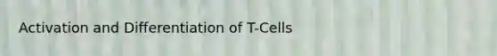 Activation and Differentiation of T-Cells