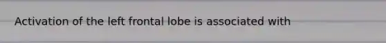 Activation of the left frontal lobe is associated with