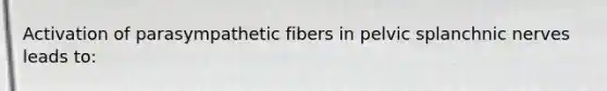 Activation of parasympathetic fibers in pelvic splanchnic nerves leads to: