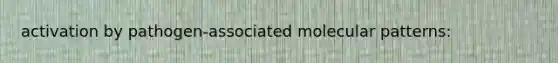 activation by pathogen-associated molecular patterns: