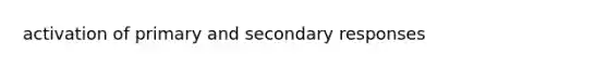 activation of primary and secondary responses