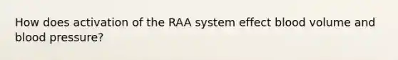 How does activation of the RAA system effect blood volume and blood pressure?