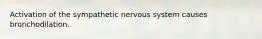 Activation of the sympathetic nervous system causes bronchodilation.