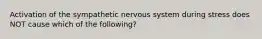 Activation of the sympathetic nervous system during stress does NOT cause which of the following?