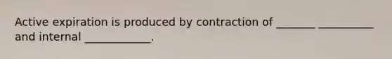 Active expiration is produced by contraction of _______ __________ and internal ____________.