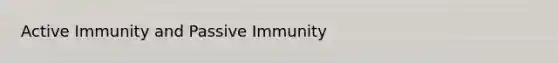 Active Immunity and Passive Immunity