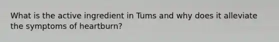 What is the active ingredient in Tums and why does it alleviate the symptoms of heartburn?