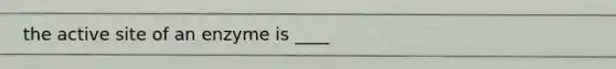 the active site of an enzyme is ____