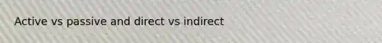 Active vs passive and direct vs indirect