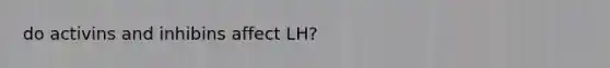 do activins and inhibins affect LH?