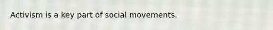 Activism is a key part of <a href='https://www.questionai.com/knowledge/kAXd22OR9c-social-movements' class='anchor-knowledge'>social movements</a>.