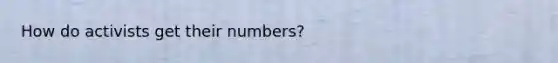 How do activists get their numbers?