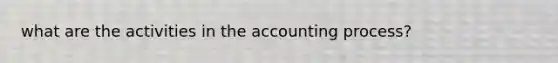 what are the activities in the accounting process?