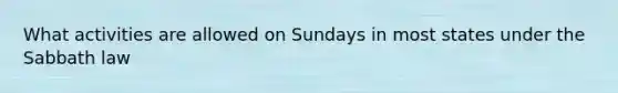 What activities are allowed on Sundays in most states under the Sabbath law