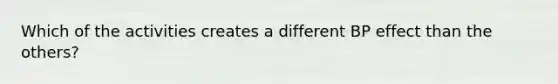 Which of the activities creates a different BP effect than the others?