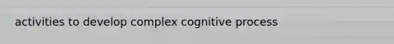 activities to develop complex cognitive process