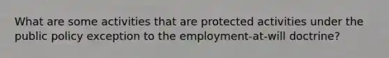 What are some activities that are protected activities under the public policy exception to the employment-at-will doctrine?