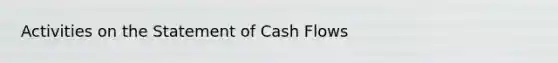 Activities on the Statement of Cash Flows