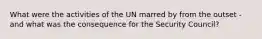 What were the activities of the UN marred by from the outset - and what was the consequence for the Security Council?